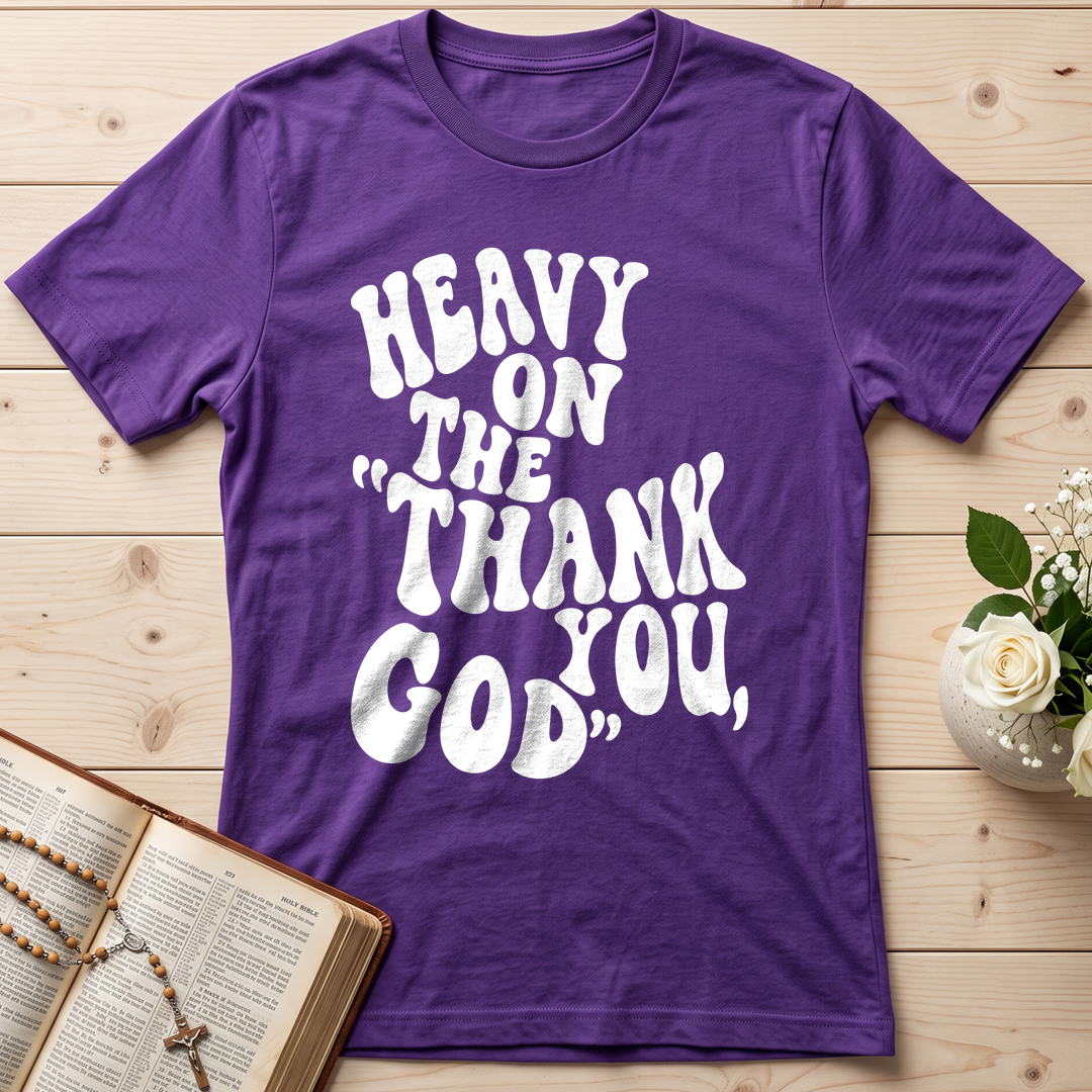 Heavy On The Thank God You 01