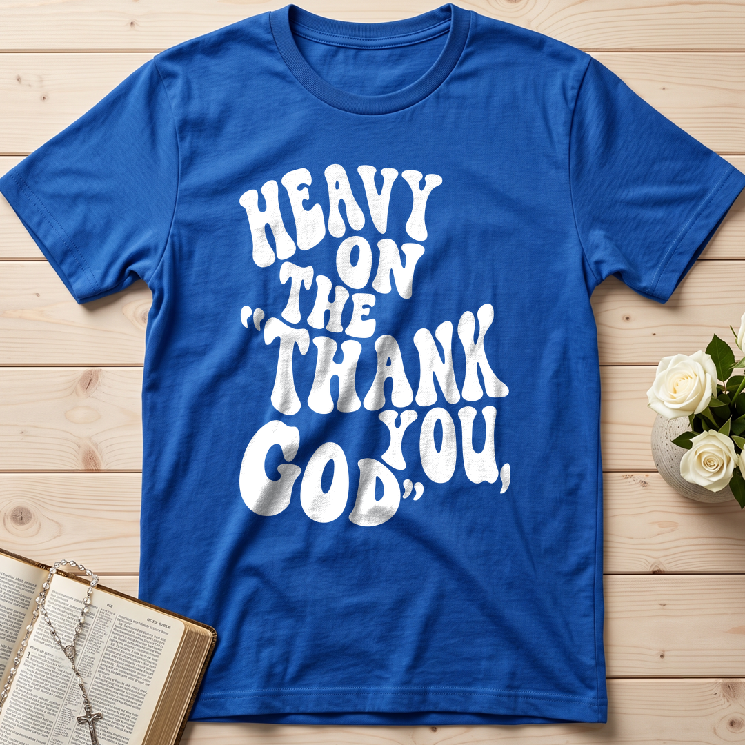 Heavy On The Thank God You 01