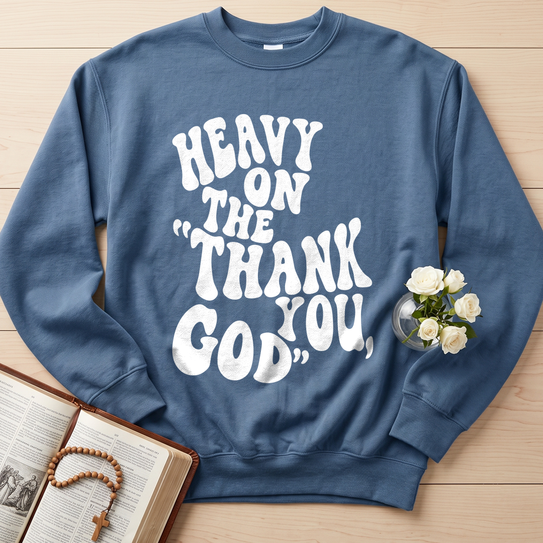 Heavy On The Thank God You 01
