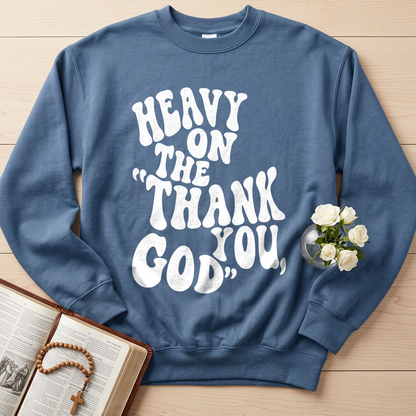 Heavy On The Thank God You 01