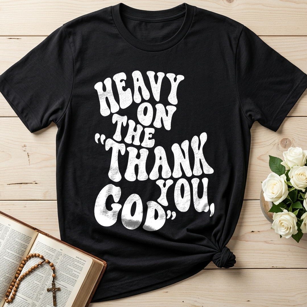 Heavy On The Thank God You 01