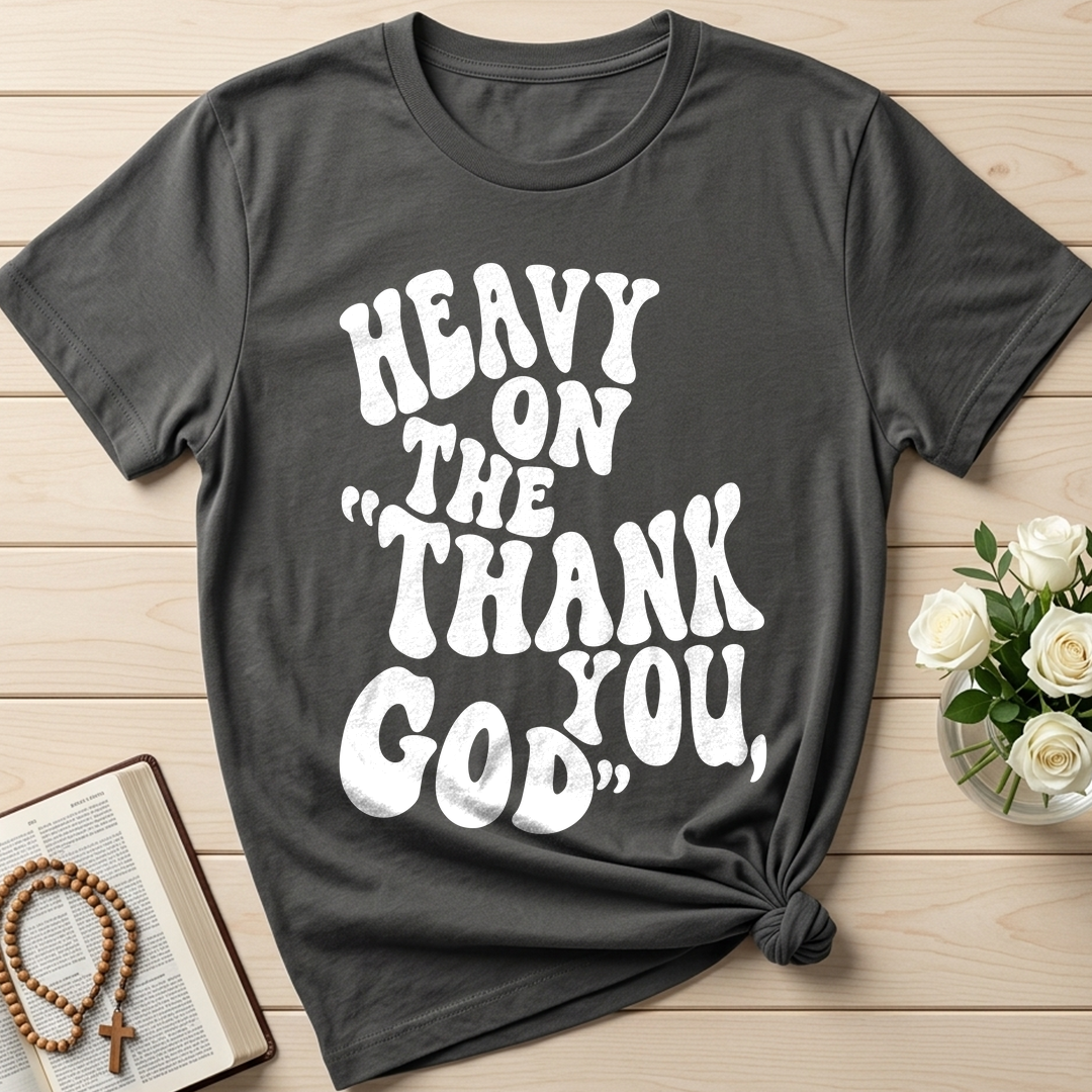Heavy On The Thank God You 01