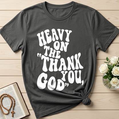 Heavy On The Thank God You 01