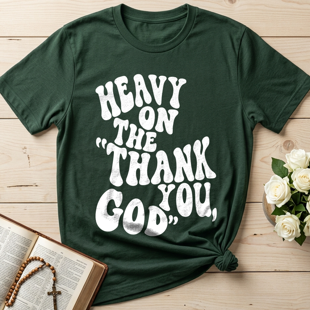Heavy On The Thank God You 01