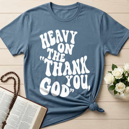 Heavy On The Thank God You 01