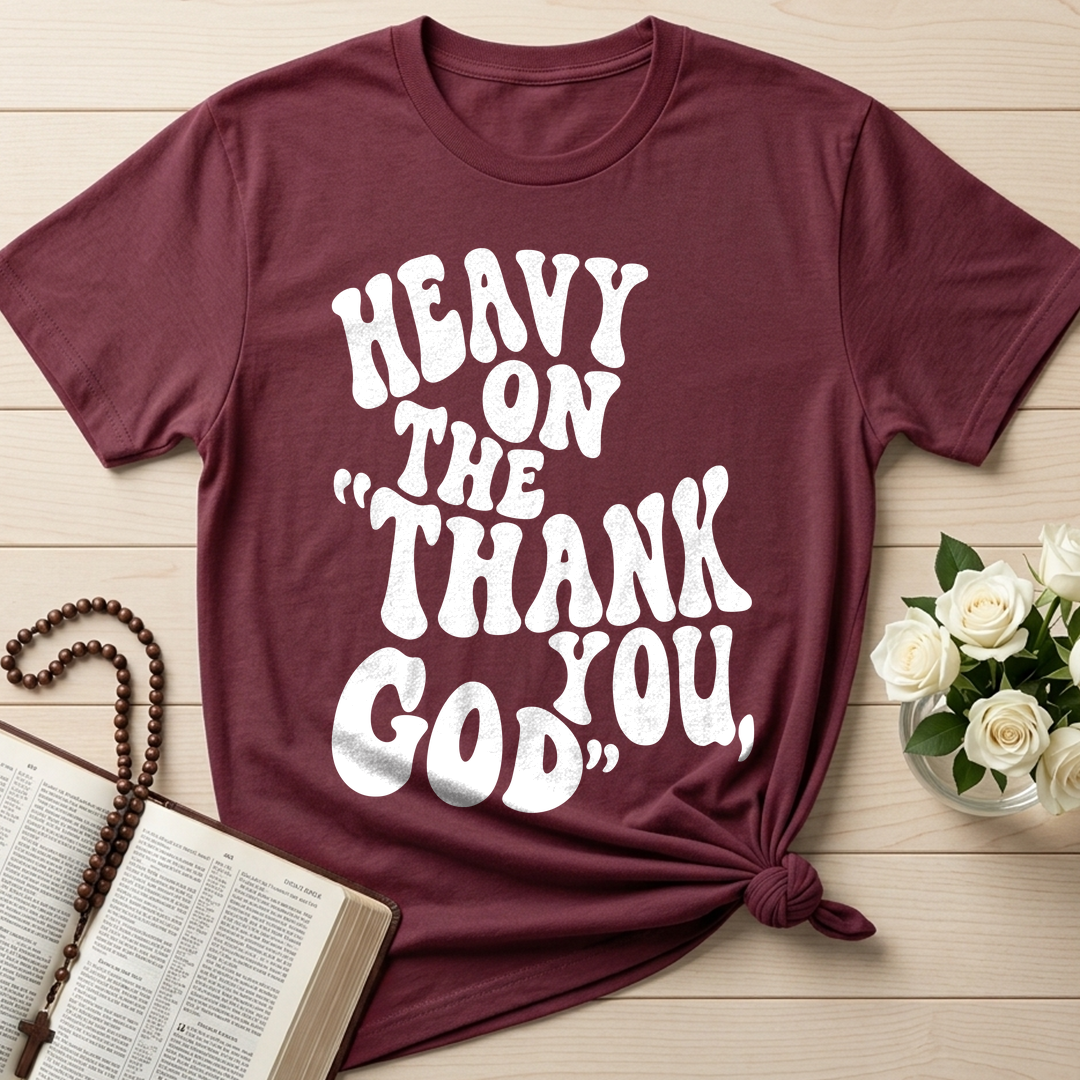 Heavy On The Thank God You 01
