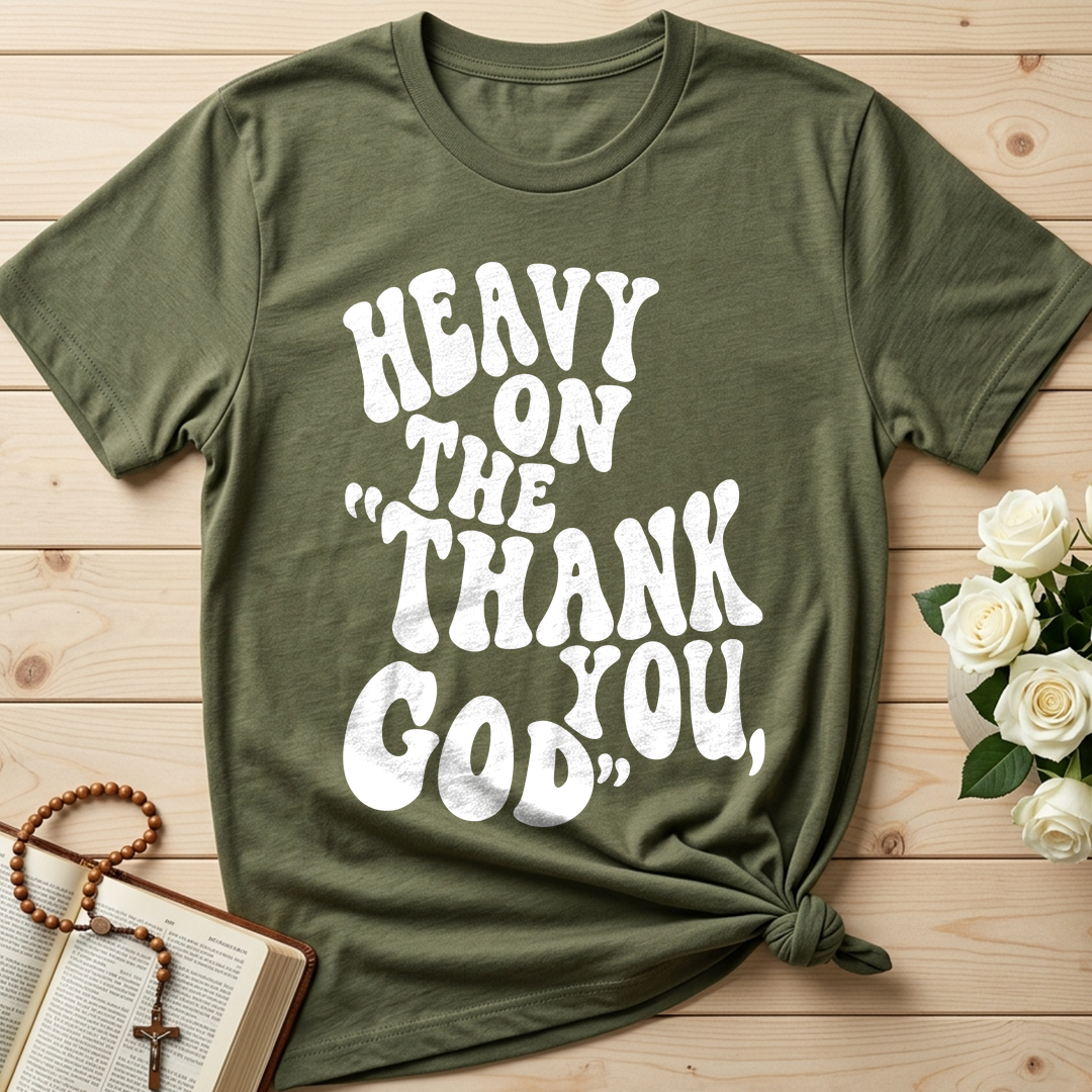 Heavy On The Thank God You 01