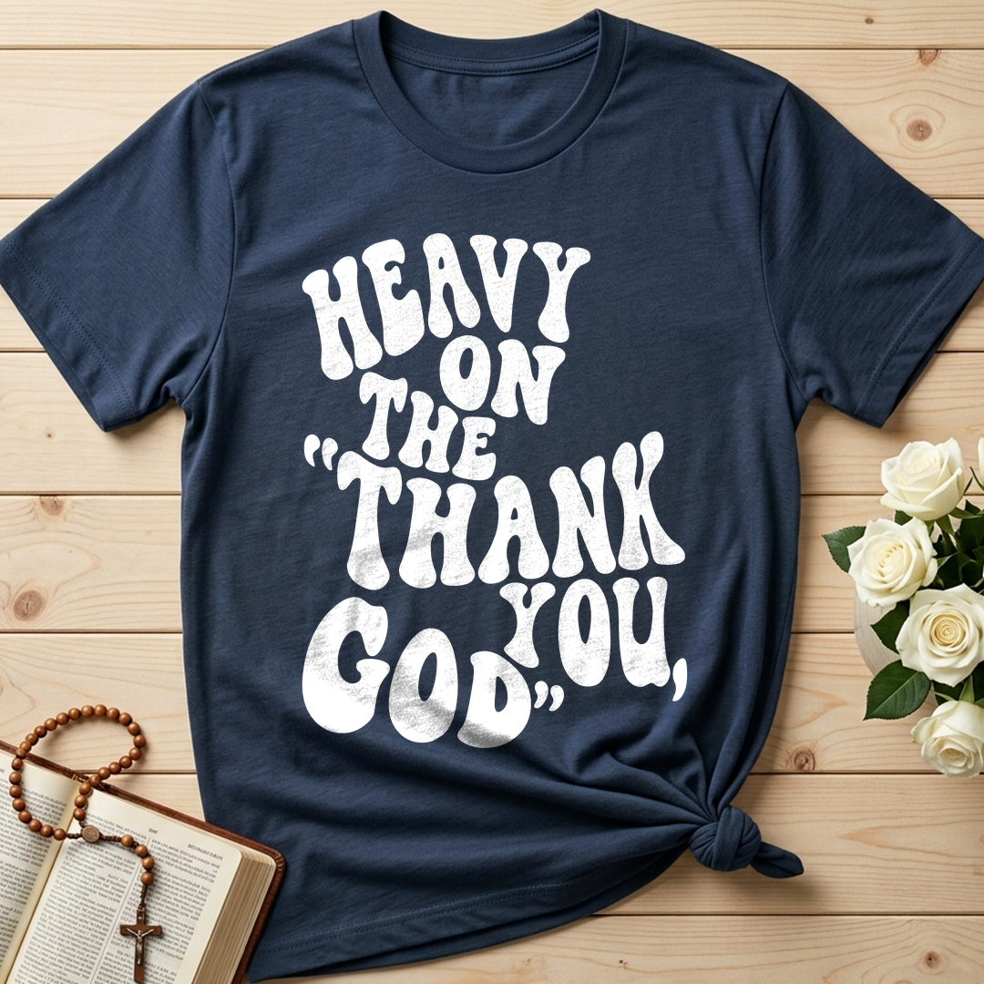 Heavy On The Thank God You 01