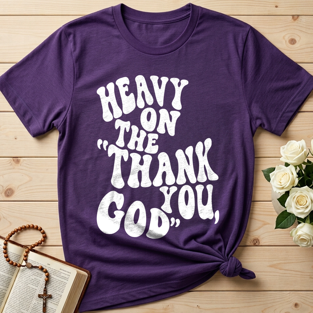 Heavy On The Thank God You 01