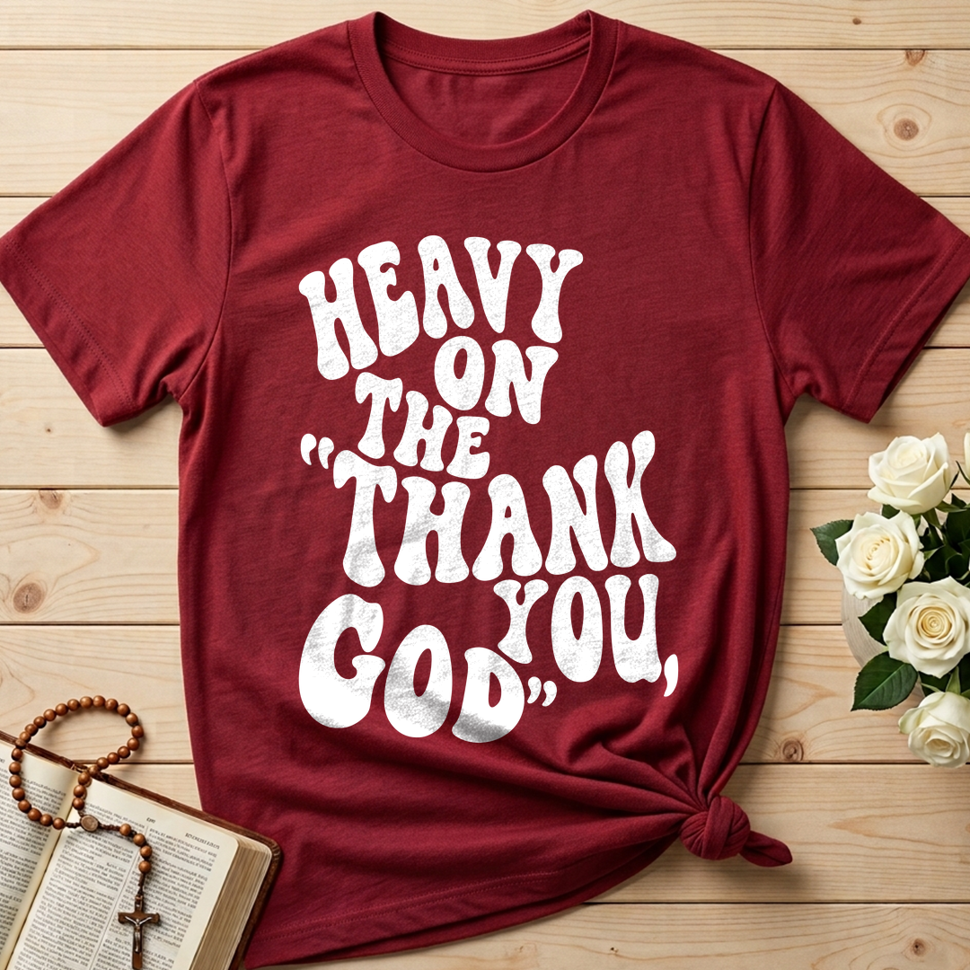 Heavy On The Thank God You 01