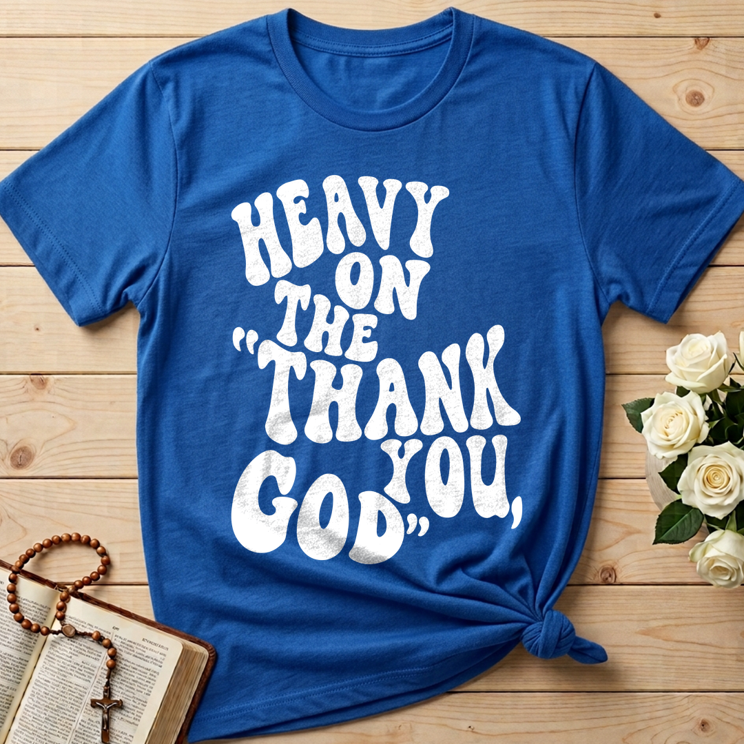 Heavy On The Thank God You 01