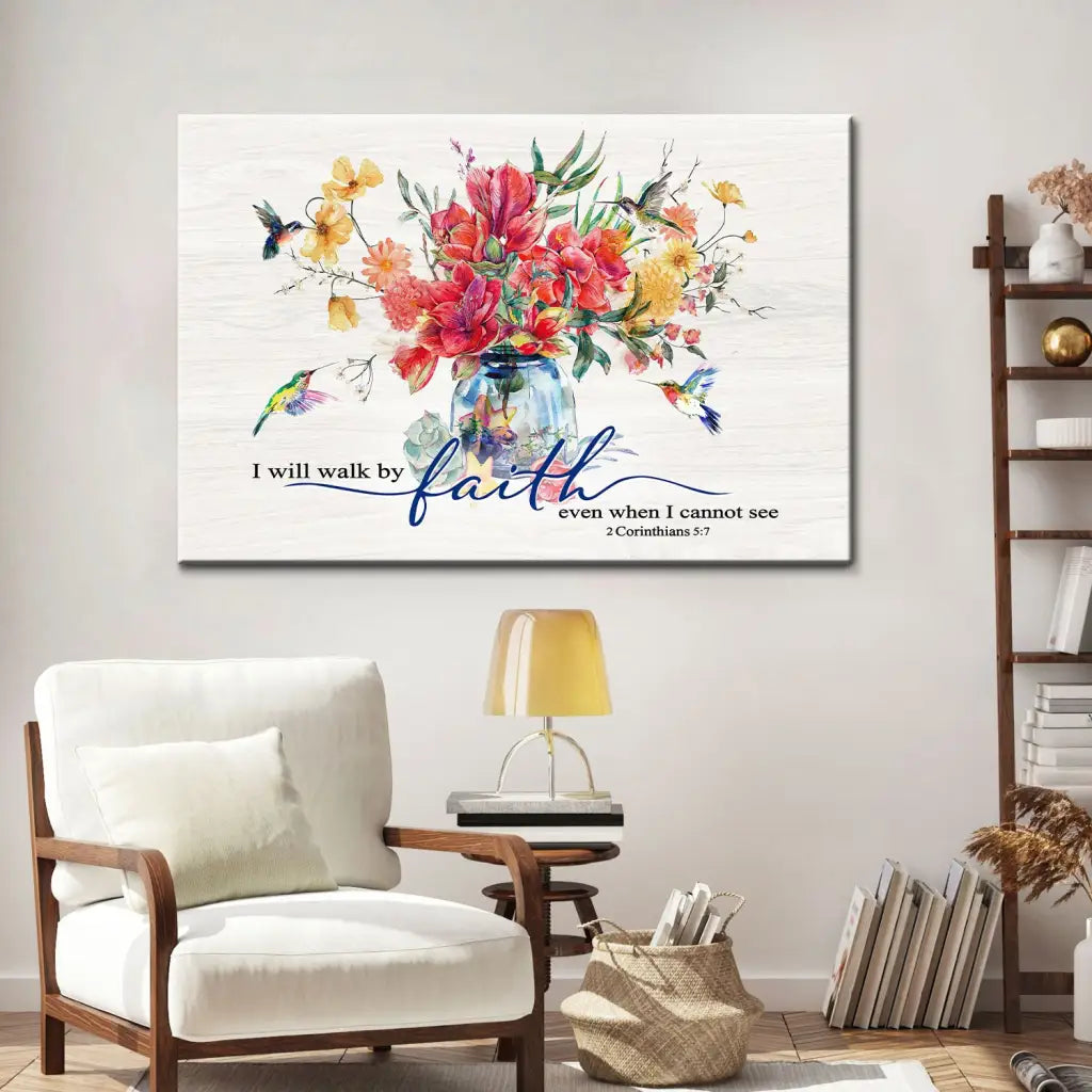 I Will Walk by Faith Even When I Cannot See, Flowers and Hummingbirds, Wall Art Canvas