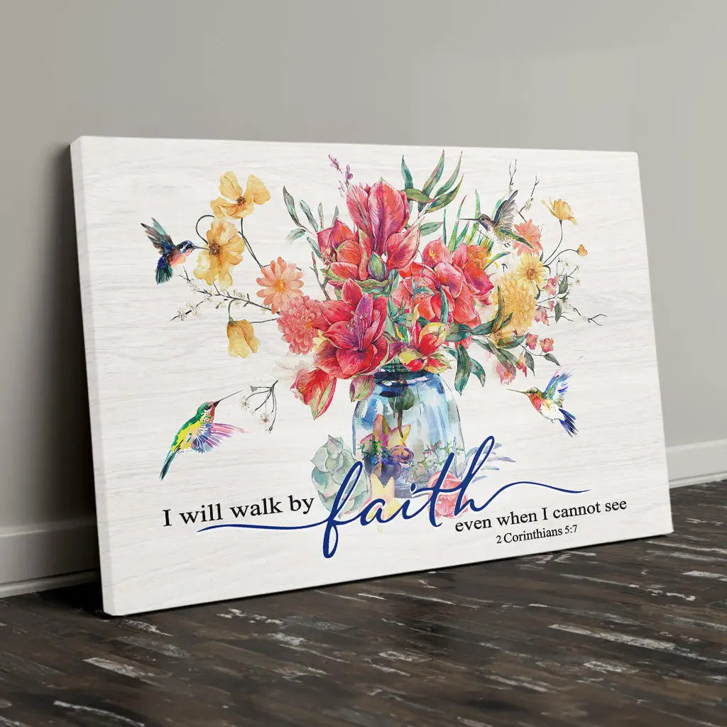I Will Walk by Faith Even When I Cannot See, Flowers and Hummingbirds, Wall Art Canvas