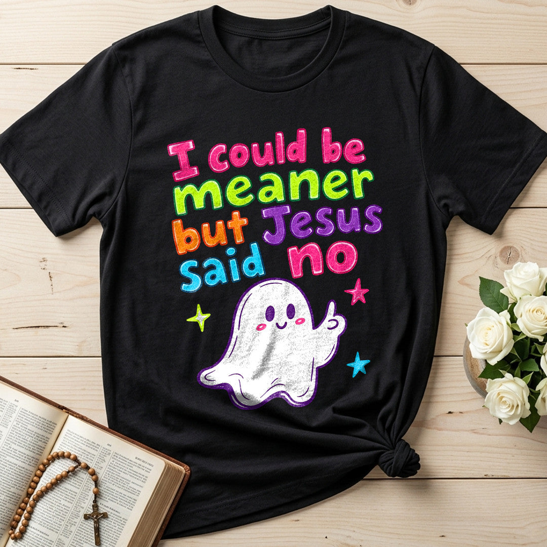 I Could Be Meaner But Jesus Said No 07