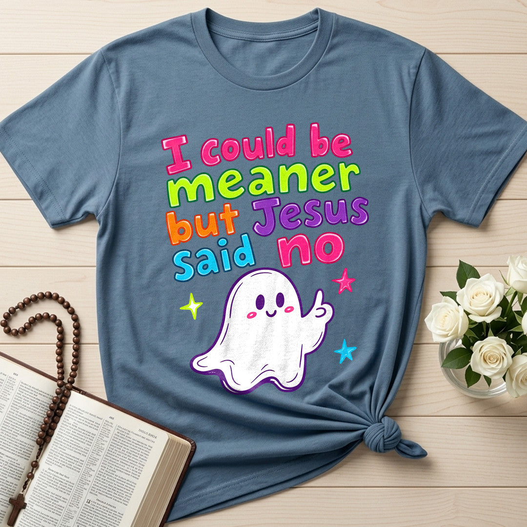 I Could Be Meaner But Jesus Said No 07