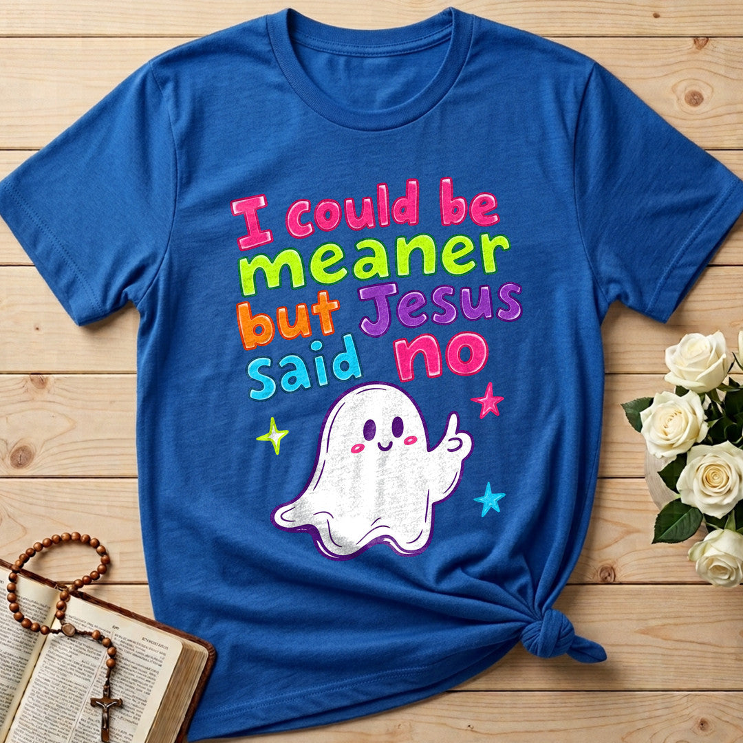 I Could Be Meaner But Jesus Said No 07