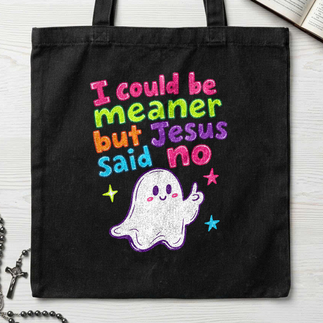 I Could Be Meaner But Jesus Said No 07