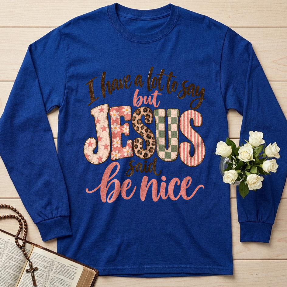 I Have A Lot To Say But Jesus Said Be Nice 02
