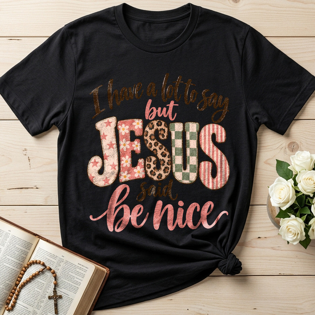 I Have A Lot To Say But Jesus Said Be Nice 02