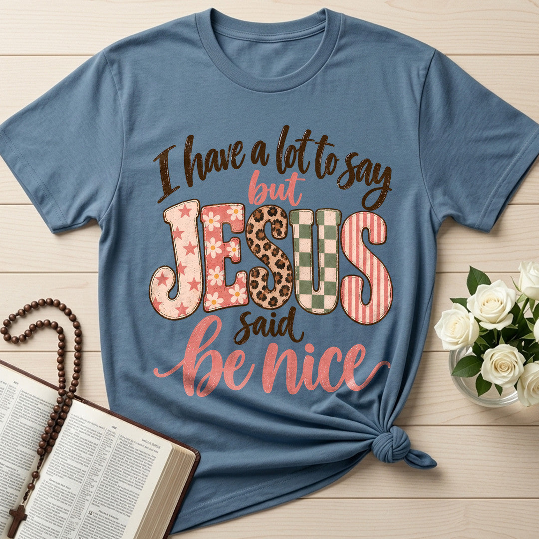 I Have A Lot To Say But Jesus Said Be Nice 02