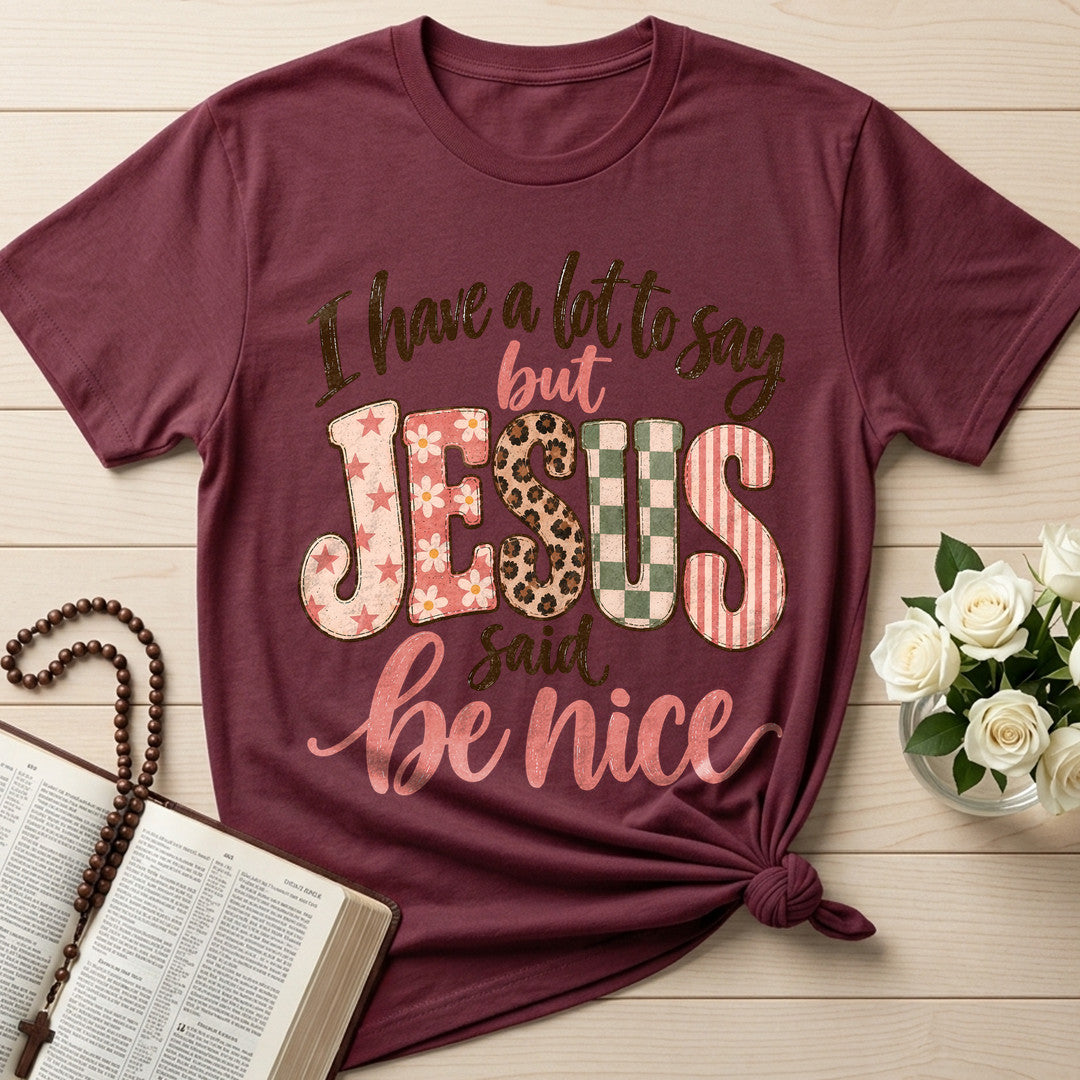 I Have A Lot To Say But Jesus Said Be Nice 02