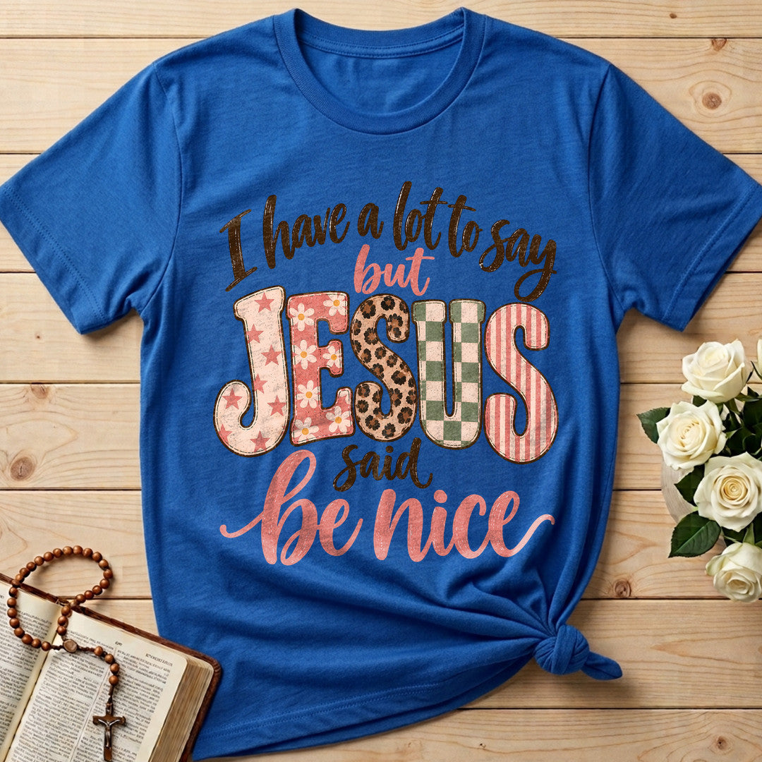 I Have A Lot To Say But Jesus Said Be Nice 02