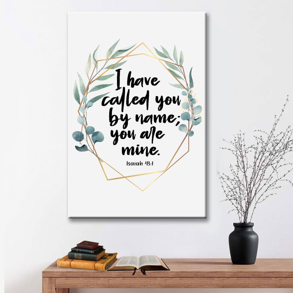 I Have Called You By Name You Are Mine Isaiah 43:1 Wall Art Canvas