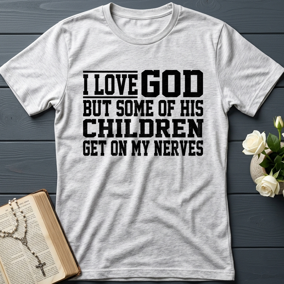 I Love God But Some Of His Children Get On My Nerves 01