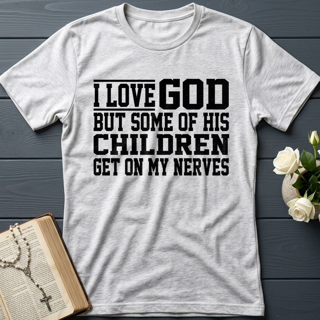 I Love God But Some Of His Children Get On My Nerves 01