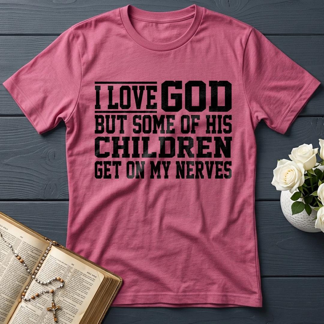I Love God But Some Of His Children Get On My Nerves 01