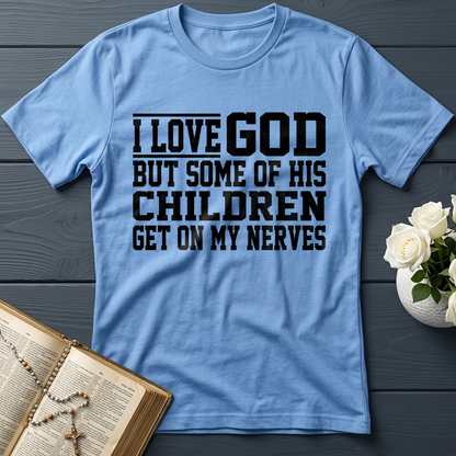 I Love God But Some Of His Children Get On My Nerves 01