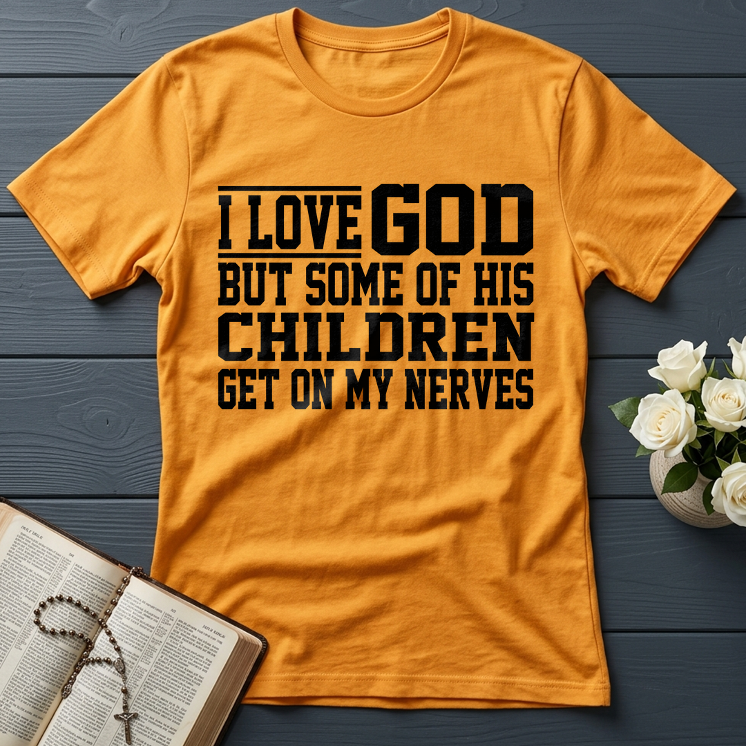 I Love God But Some Of His Children Get On My Nerves 01