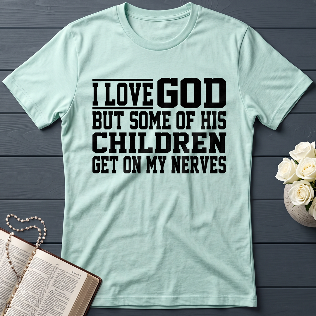I Love God But Some Of His Children Get On My Nerves 01
