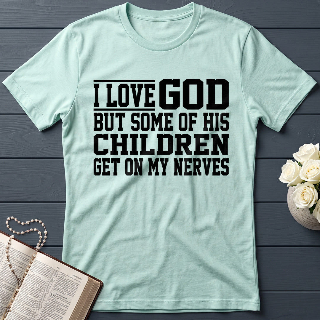 I Love God But Some Of His Children Get On My Nerves 01
