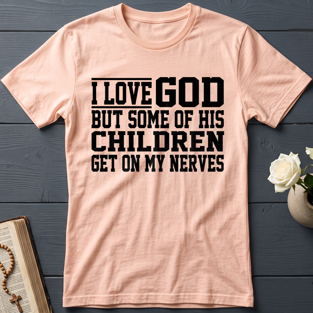 I Love God But Some Of His Children Get On My Nerves 01
