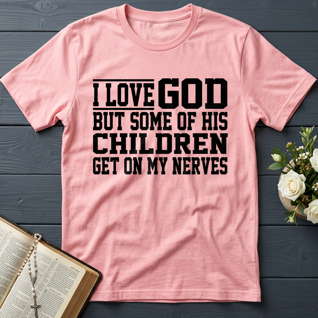 I Love God But Some Of His Children Get On My Nerves 01