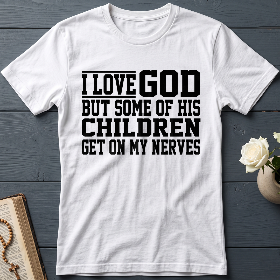 I Love God But Some Of His Children Get On My Nerves 01