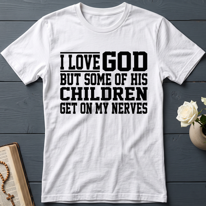 I Love God But Some Of His Children Get On My Nerves 01
