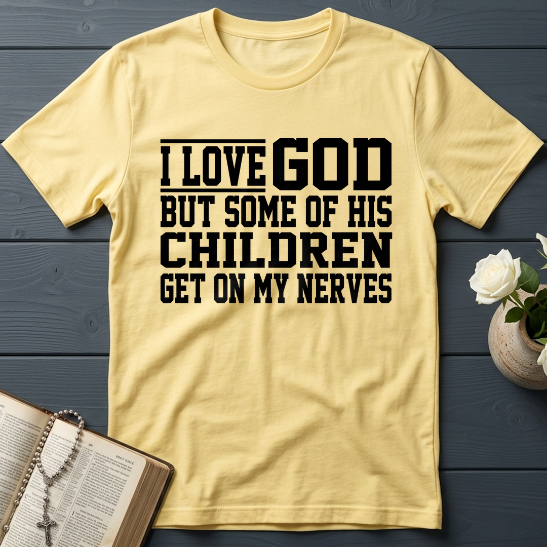 I Love God But Some Of His Children Get On My Nerves 01