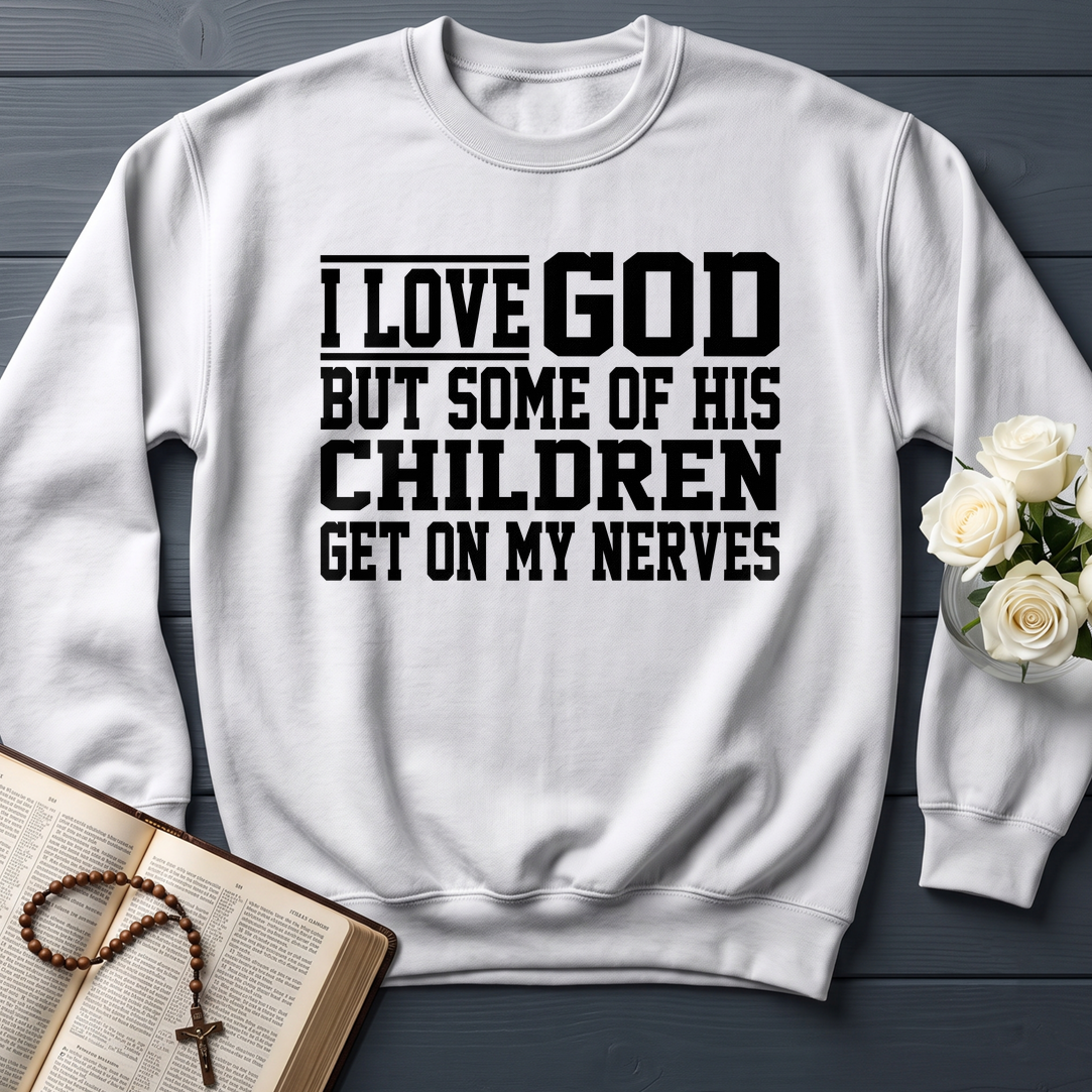 I Love God But Some Of His Children Get On My Nerves 01