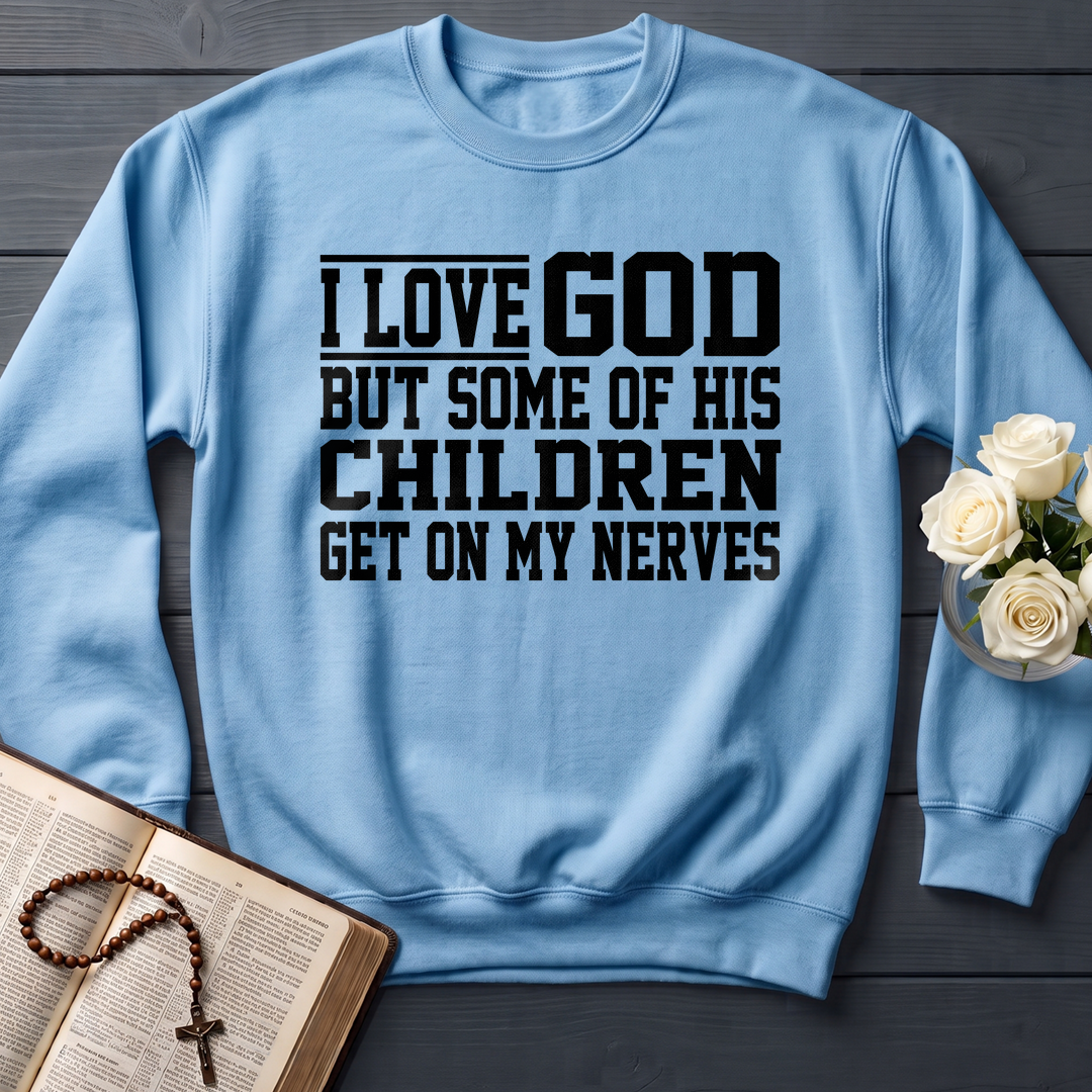 I Love God But Some Of His Children Get On My Nerves 01