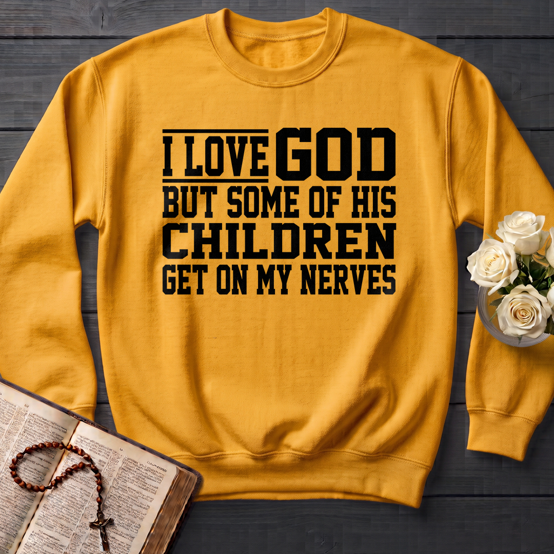 I Love God But Some Of His Children Get On My Nerves 01