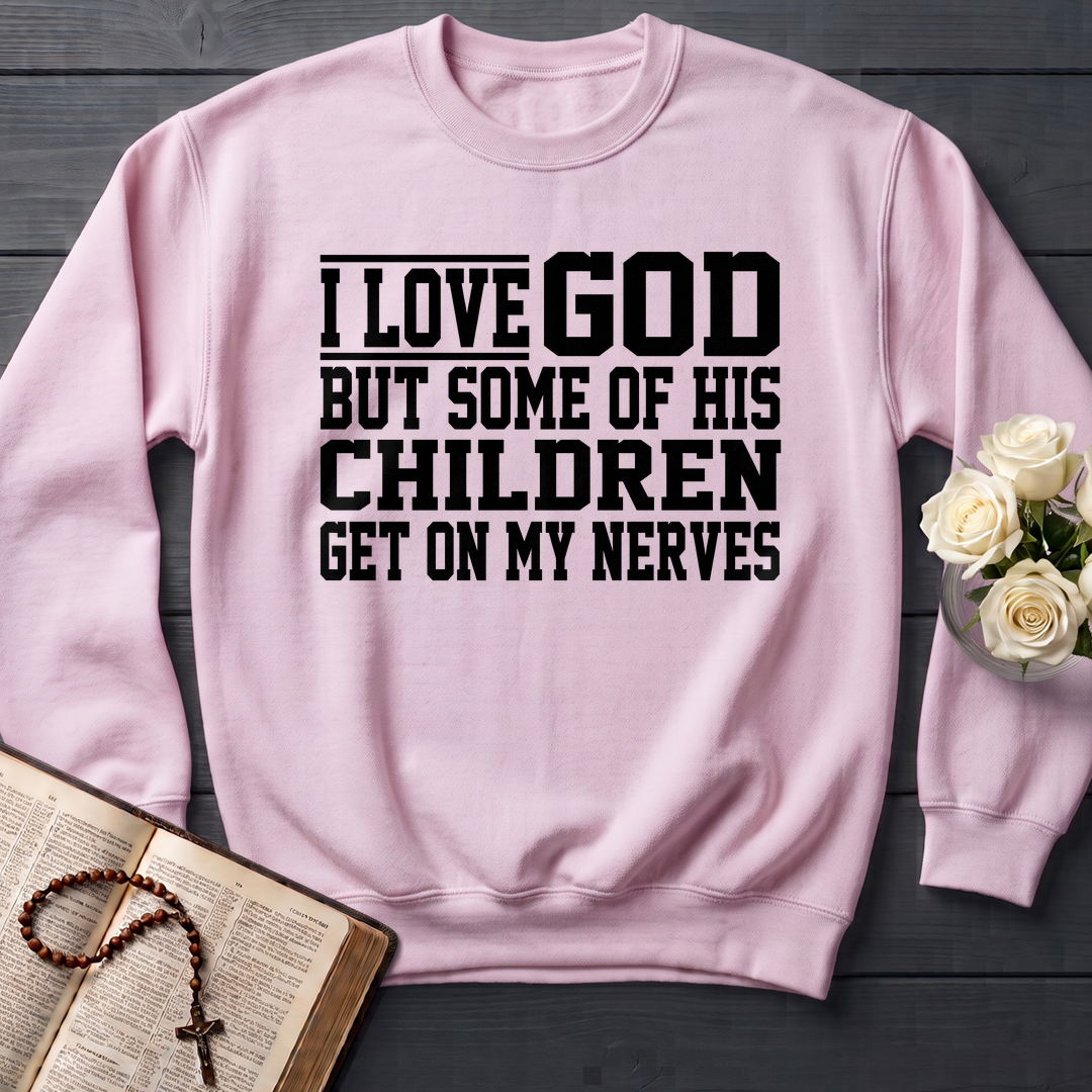 I Love God But Some Of His Children Get On My Nerves 01
