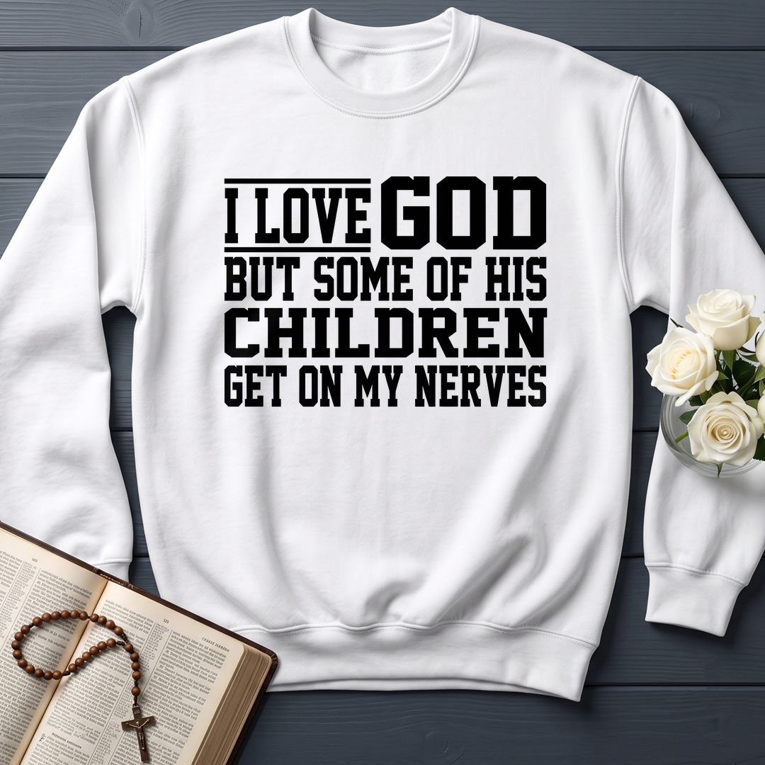 I Love God But Some Of His Children Get On My Nerves 01