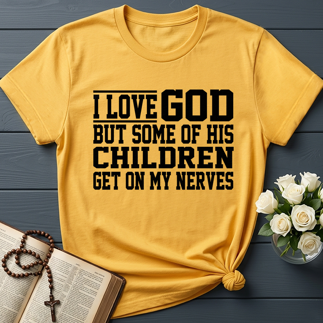 I Love God But Some Of His Children Get On My Nerves 01