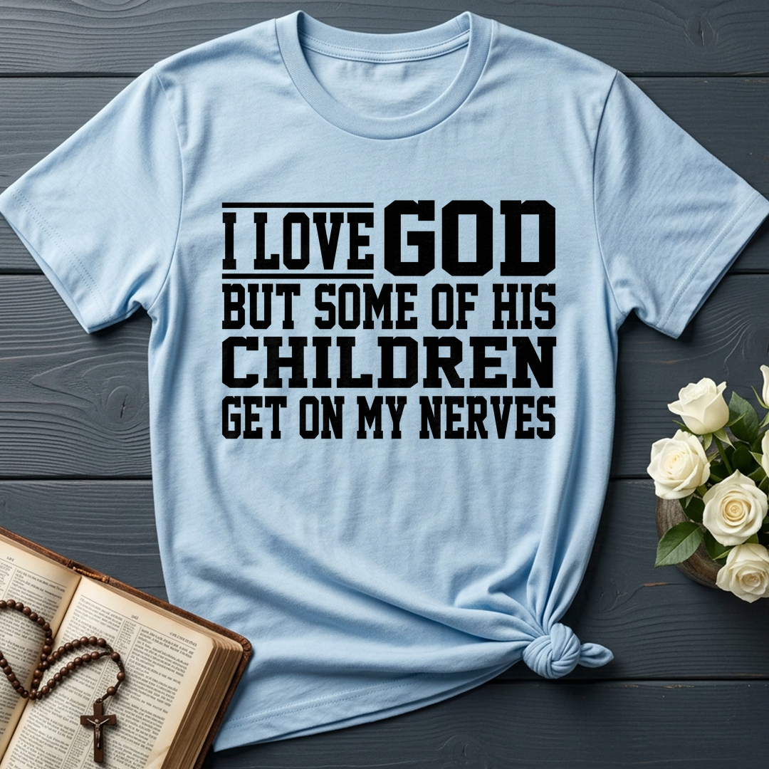 I Love God But Some Of His Children Get On My Nerves 01