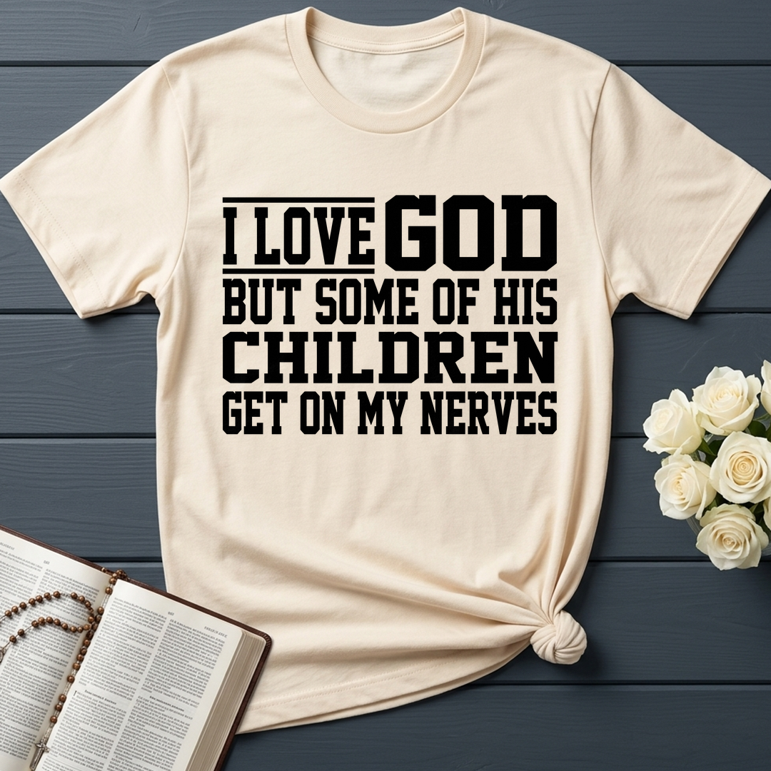 I Love God But Some Of His Children Get On My Nerves 01