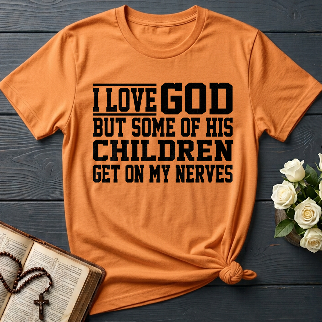 I Love God But Some Of His Children Get On My Nerves 01