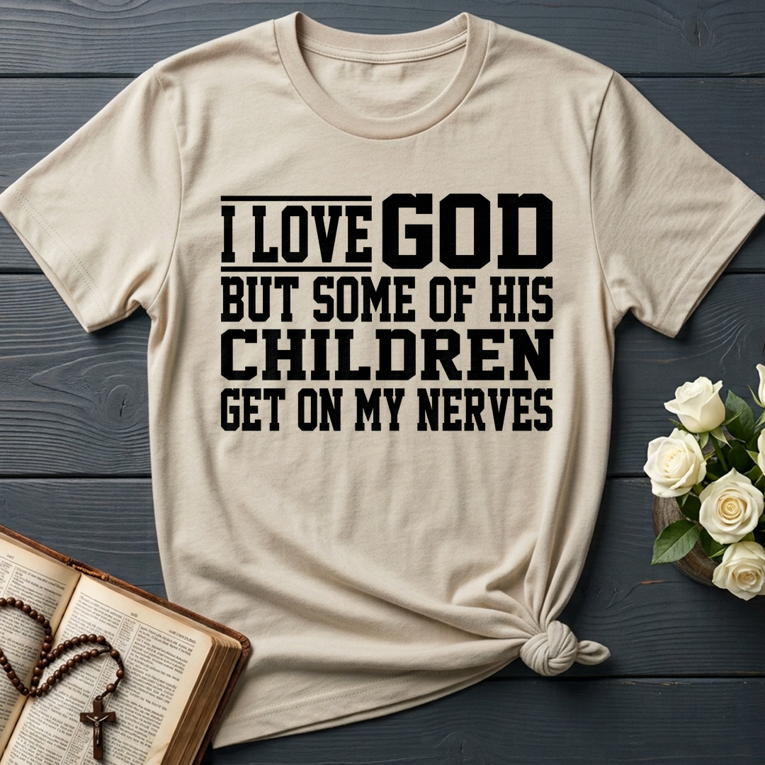 I Love God But Some Of His Children Get On My Nerves 01