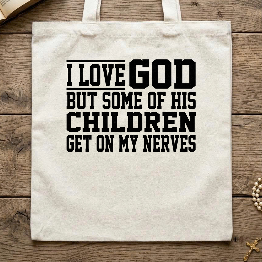 I Love God But Some Of His Children Get On My Nerves 01